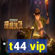 t44 vip